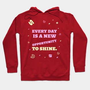 Every day is a new opportunity to shine. Hoodie